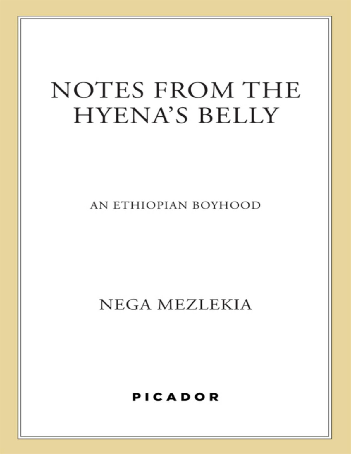 Notes From The Hyenas Belly An Ethiopian Boyhood Nega Mezlekia