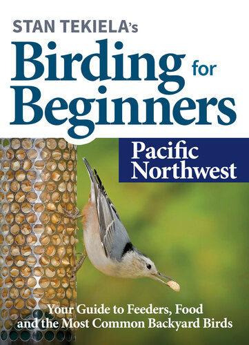 Stan Tekielas Birding For Beginners Pacific Northwest Stan Tekiela