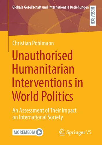 Unauthorised Humanitarian Interventions In World Politics An Assessment Of Their Impact On International Society Christian Pohlmann