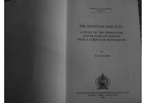 The Egyptian God Tutu A Study Of The Sphinxgod And Master Of Demons With A Corpus Of Monuments Olaf E Kaper