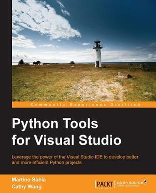 Python Tools For Visual Studio Leverage The Power Of The Visual Studio Ide To Develop Better And More Efficient Python Projects Wang