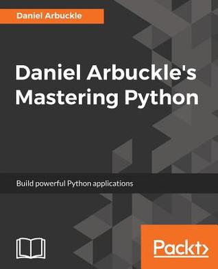 Daniel Arbuckle s mastering Python build powerful Python applications 1st Edition by Daniel Arbuckle ISBN 1787283690 9781787283695