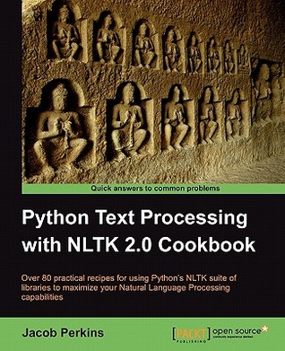 Python Text Processing With Nltk 20 Cookbook Over 80 Practical Recipes For Using Pythons Nltk Suite Of Libraries To Maximize Your Natural Language Processing Capabilities 2 Ed Fattohi