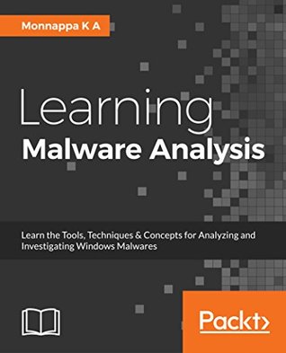 Learning Malware Analysis Explore The Concepts Tools And Techniques To Analyze And Investigate Windows Malware A
