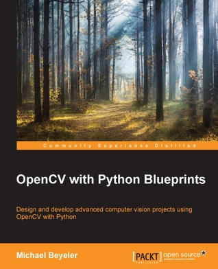 Opencv With Python Blueprints Design And Develop Advanced Computer Vision Projects Using Opencv With Python 1st Edition Michael Beyeler