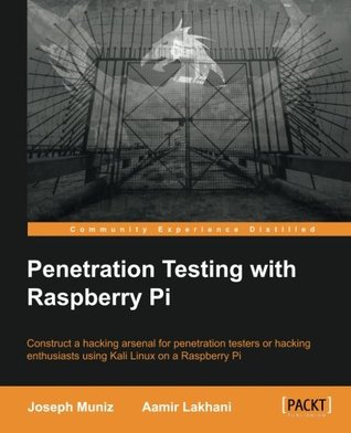 Penetration Testing With Raspberry Pi Construct A Hacking Arsenal For Penetration Testers Or Hacking Enthusiasts Using Kali Linux On A Raspberry Pi Onlineausg Muiz