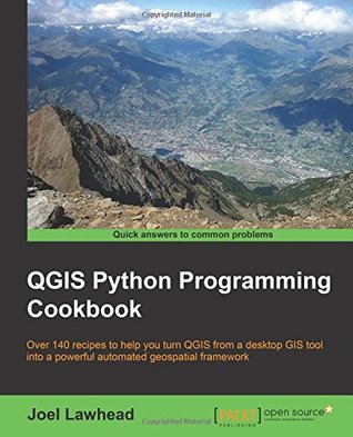 Qgis Python Programming Cookbook Over 140 Recipes To Help You Turn Qgis From A Desktop Gis Tool Into A Powerful Automated Geospatial Framework Lawhead