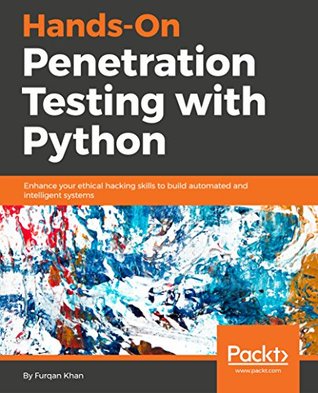 Handson Penetration Testing With Python Enhance Your Ethical Hacking Skills To Build Automated And Intelligent Systems Khan