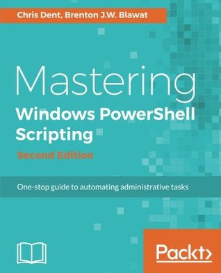 Mastering Windows Powershell Scripting Onestop Guide To Automating Administrative Tasks Second Edition Dent
