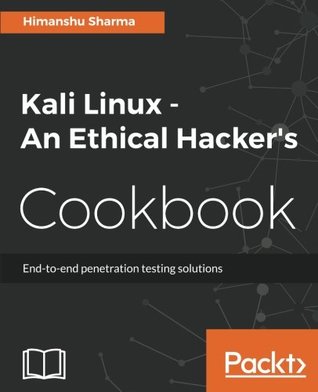 Kali Linux An Ethical Hackers Cookbook Endtoend Penetration Testing Solutions 1st Ed Sharma