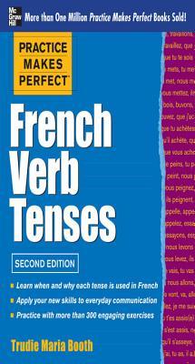 Practice Makes Perfect French Verb Tenses 2nd Ed Booth Trudie