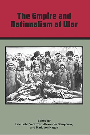 The Empire And Nationalism At War Eric Lohr Vera Tolz Alexander Semyonov