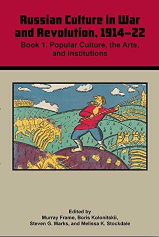 Russian Culture In War And Revolution 191422 Book 1 Popular Culture The Arts And Institutions Murray Frame