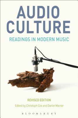Audio Culture Revised Edition Readings In Modern Music Cox