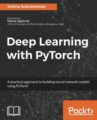 Deep Learning With Pytorch A Practical Approach To Building Neural Network Models Using Pytorch Subramanian
