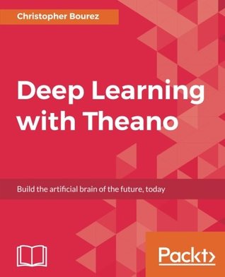 Deep Learning With Theano Build The Artificial Brain Of The Future Today Bourez