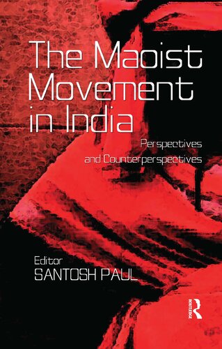 The Maoist Movement In India Perspectives And Counterperspectives 1st Edition Santosh Paul