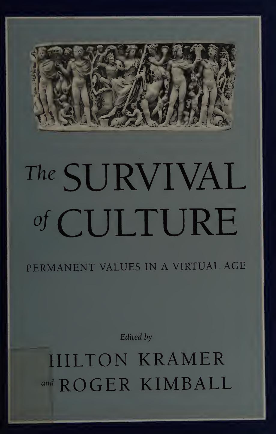 The Survival Of Culture Permanent Values In A Virtual Age Hilton Kramer Roger Kimball
