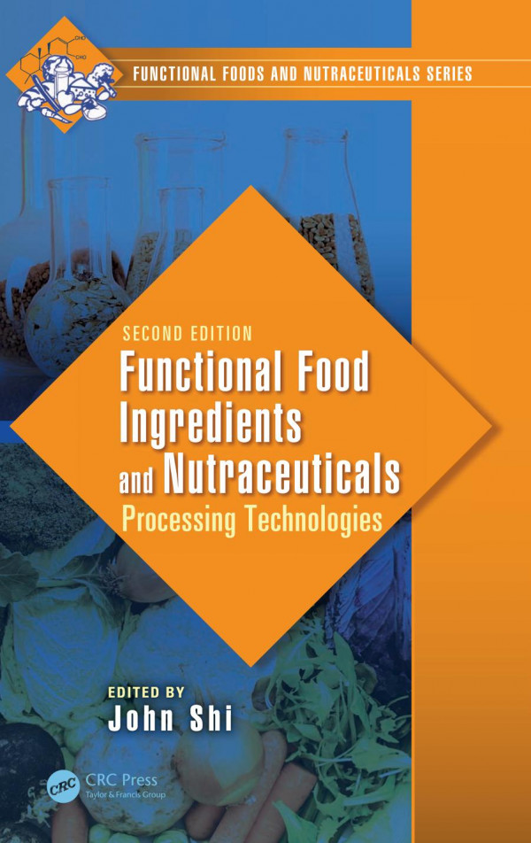Functional Food Ingredients And Nutraceuticals Processing Technologies Second Edition Shi