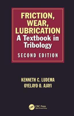 Friction Wear Lubrication A Textbook In Tribology Second Edition Ludema