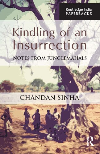 Kindling Of An Insurrection Notes From Junglemahals 1st Edition Chandan Sinha