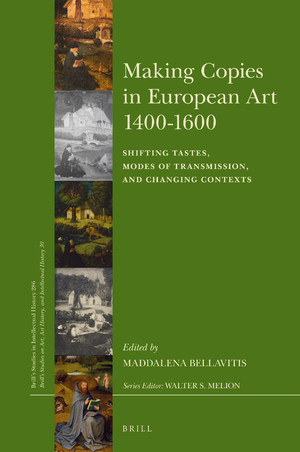 Making Copies In European Art 14001600 Shifting Tastes Modes Of Transmission And Changing Contexts Maddalena Bellavitis