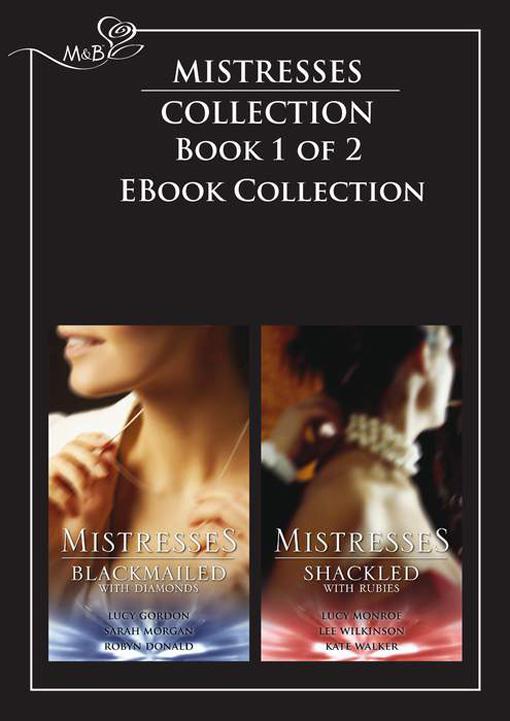 Mistresses Blackmailed With Diamonds Shackled With Rubies Lucy Gordon Sarah Morgan Robyn Donald Lucy Monroe Lee Wilkinson Kate Walker
