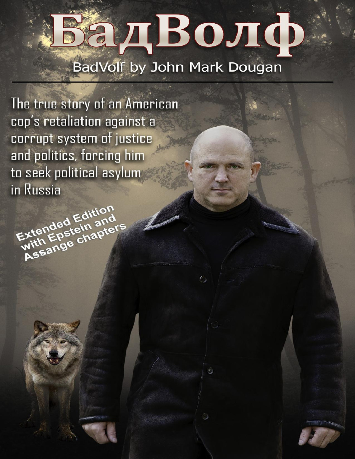 Badvolf The True Story Of An American Cops Retaliation Against A Corrupt System Of Justice And Politics Forcing Him To Seek Political Asylum In Russia John Mark Dougan