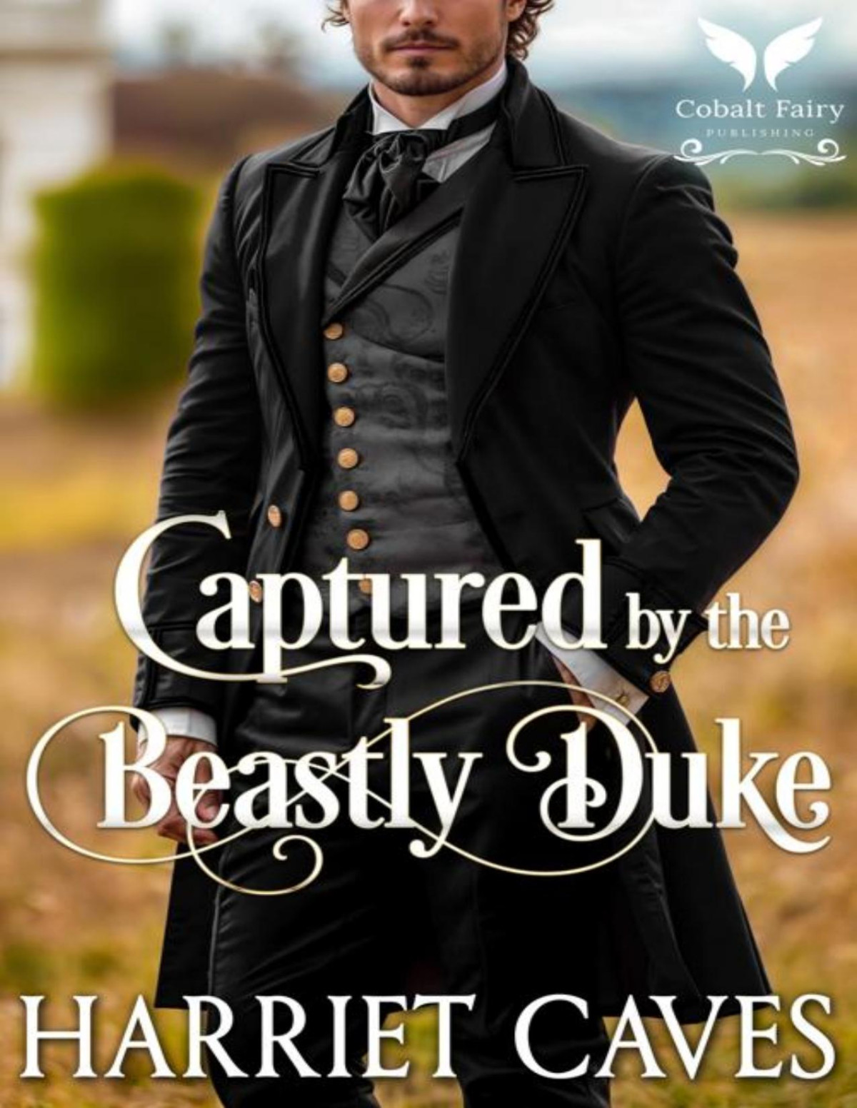 Captured By The Beastly Duke A Historical Regency Romance Novel Harriet Caves