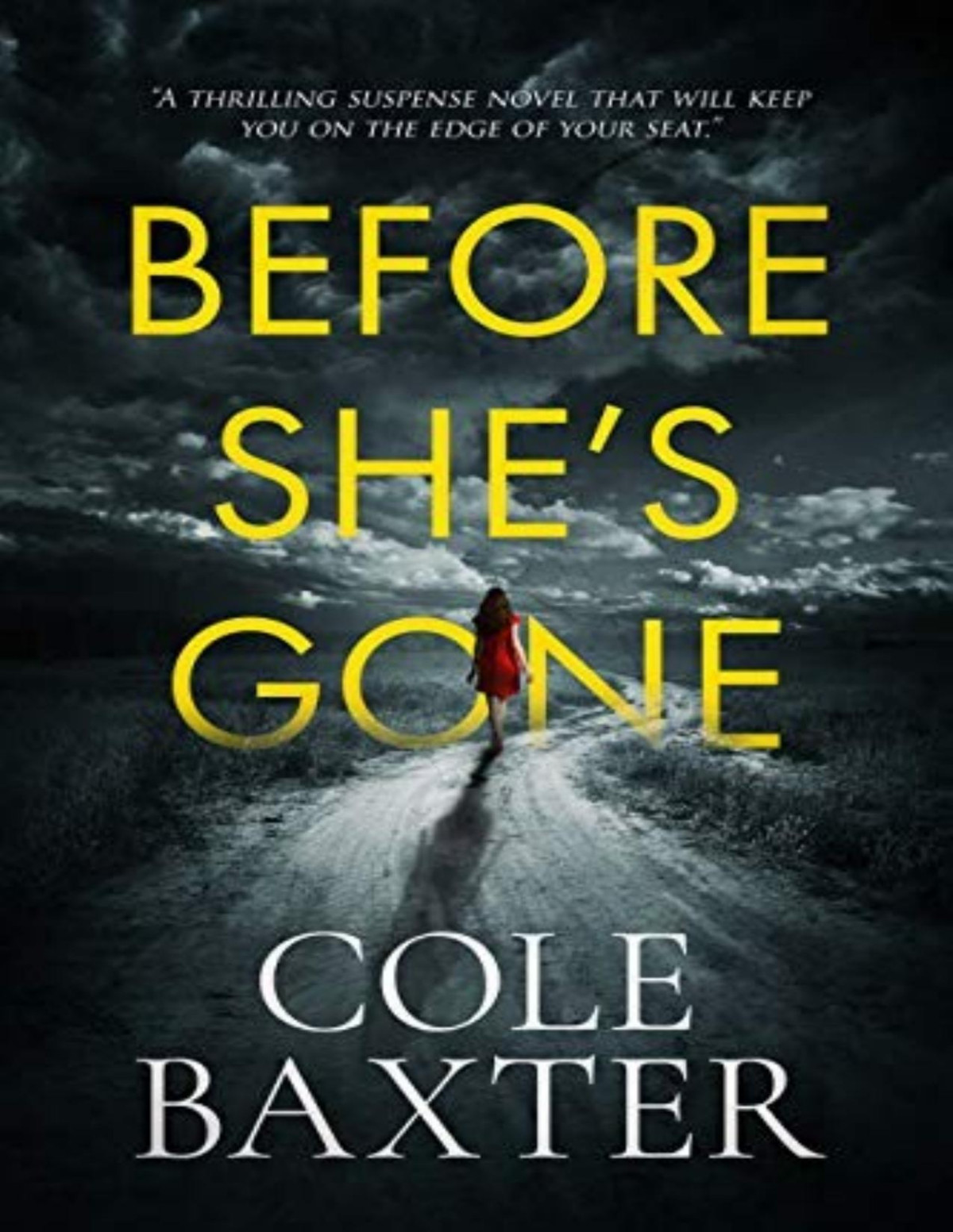 Before Shes Gone A Thrilling Psychological Suspense Novel That Will Keep You On The Edge Of Your Seat Cole Baxter