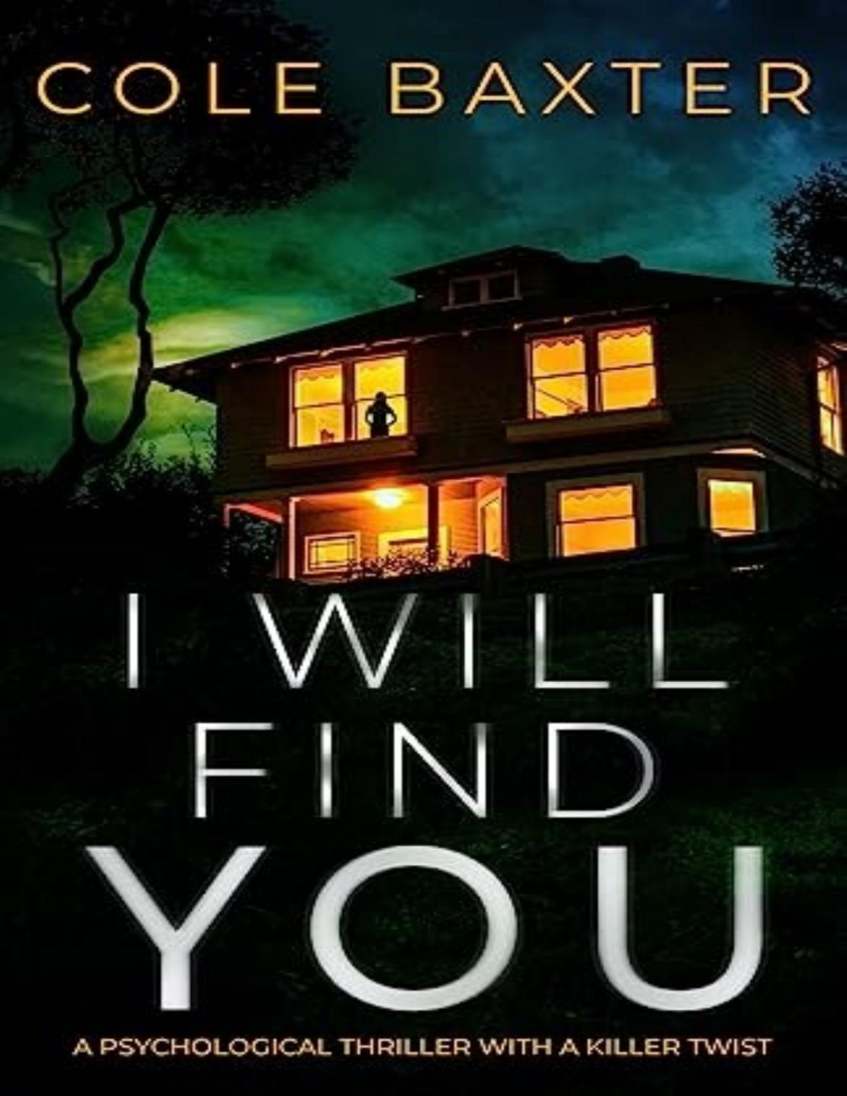 I Will Find You An Unputdownable Gripping Psychological Thriller With A Breathtaking Twist Cole Baxter