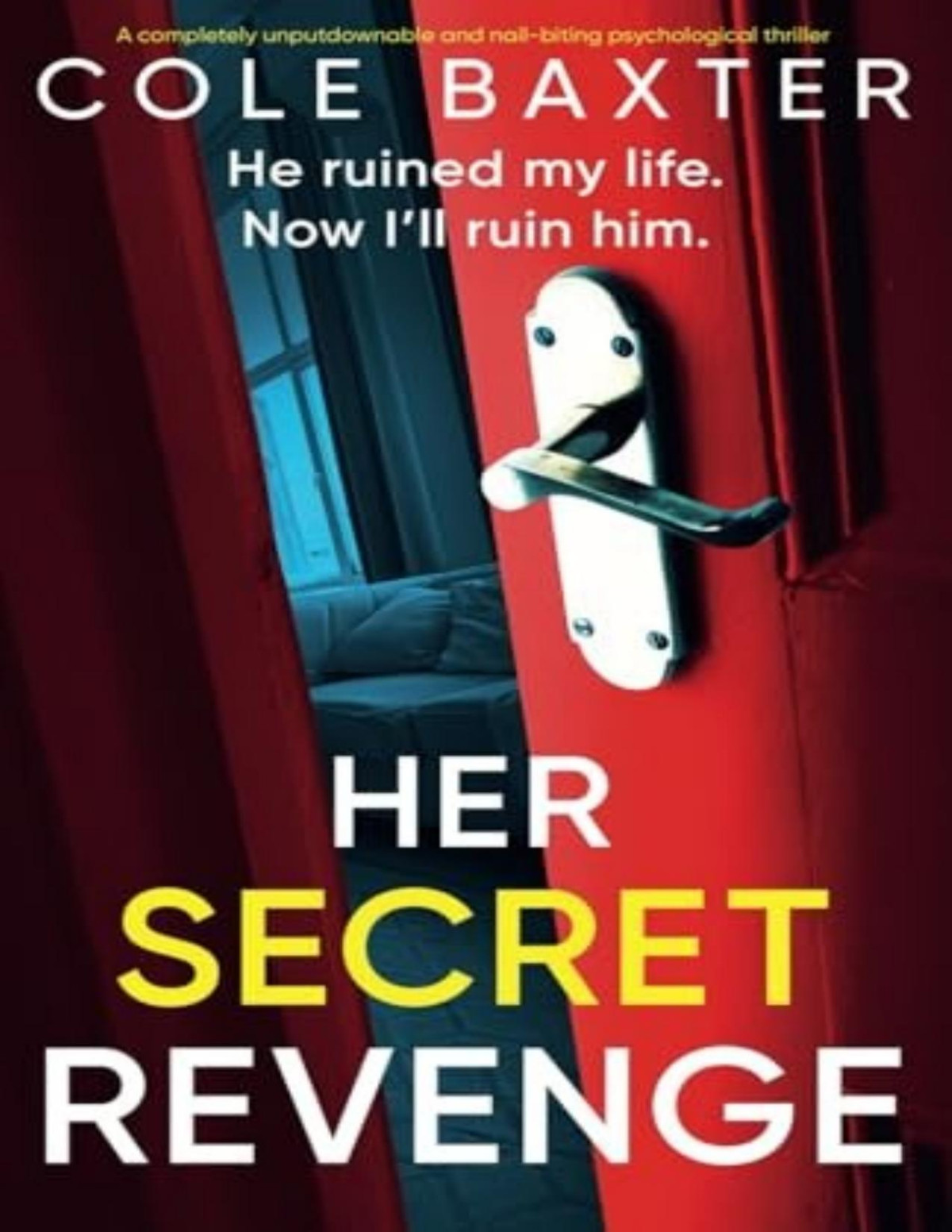 Her Secret Revenge A Completely Unputdownable And Nailbiting Psychological Thriller Cole Baxter