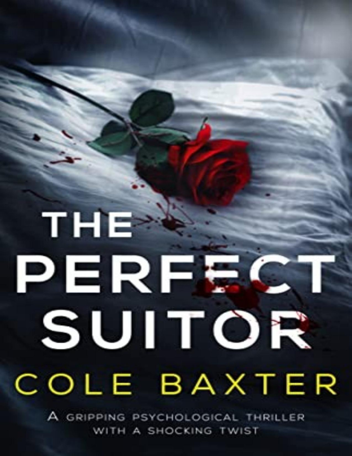 The Perfect Suitor A Gripping Psychological Thriller With A Shocking Twist Cole Baxter
