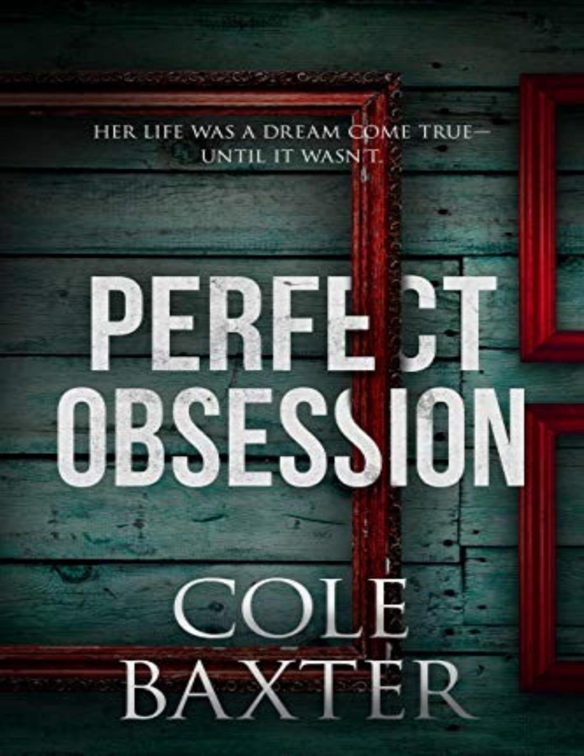 Perfect Obsession A Gripping Psychological Thriller That Will Have You Hooked Cole Baxter
