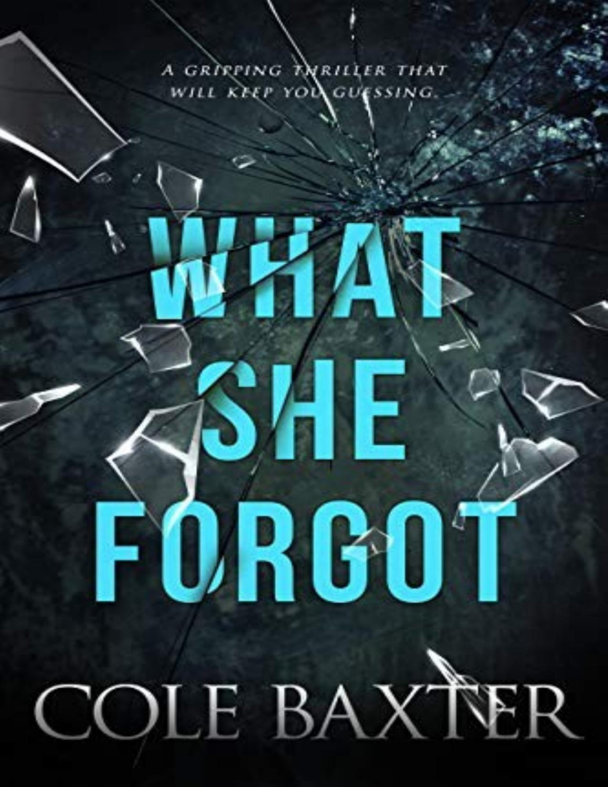 What She Forgot A Gripping Thriller That Will Keep You Guessing Cole Baxter