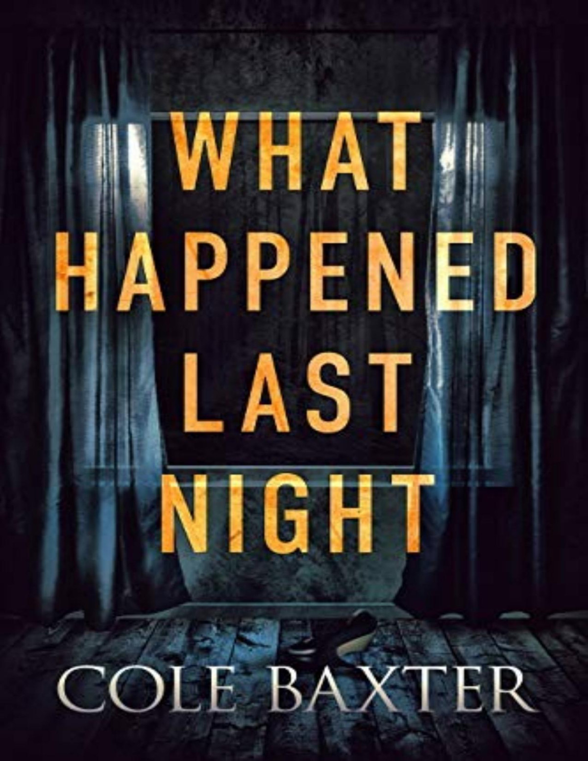 What Happened Last Night A Psychological Thriller That Will Have You Guessing Until The End Cole Baxter