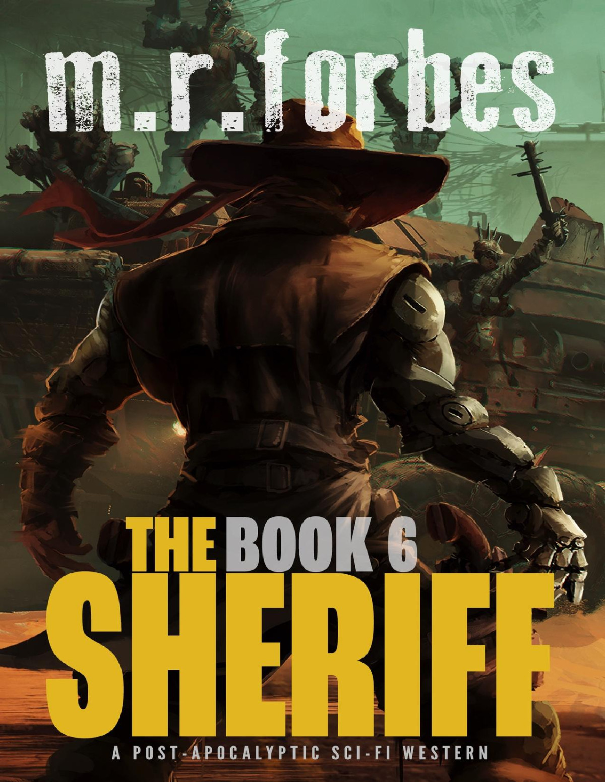 The Sheriff 6 A Postapocalyptic Scifi Western M R Forbes