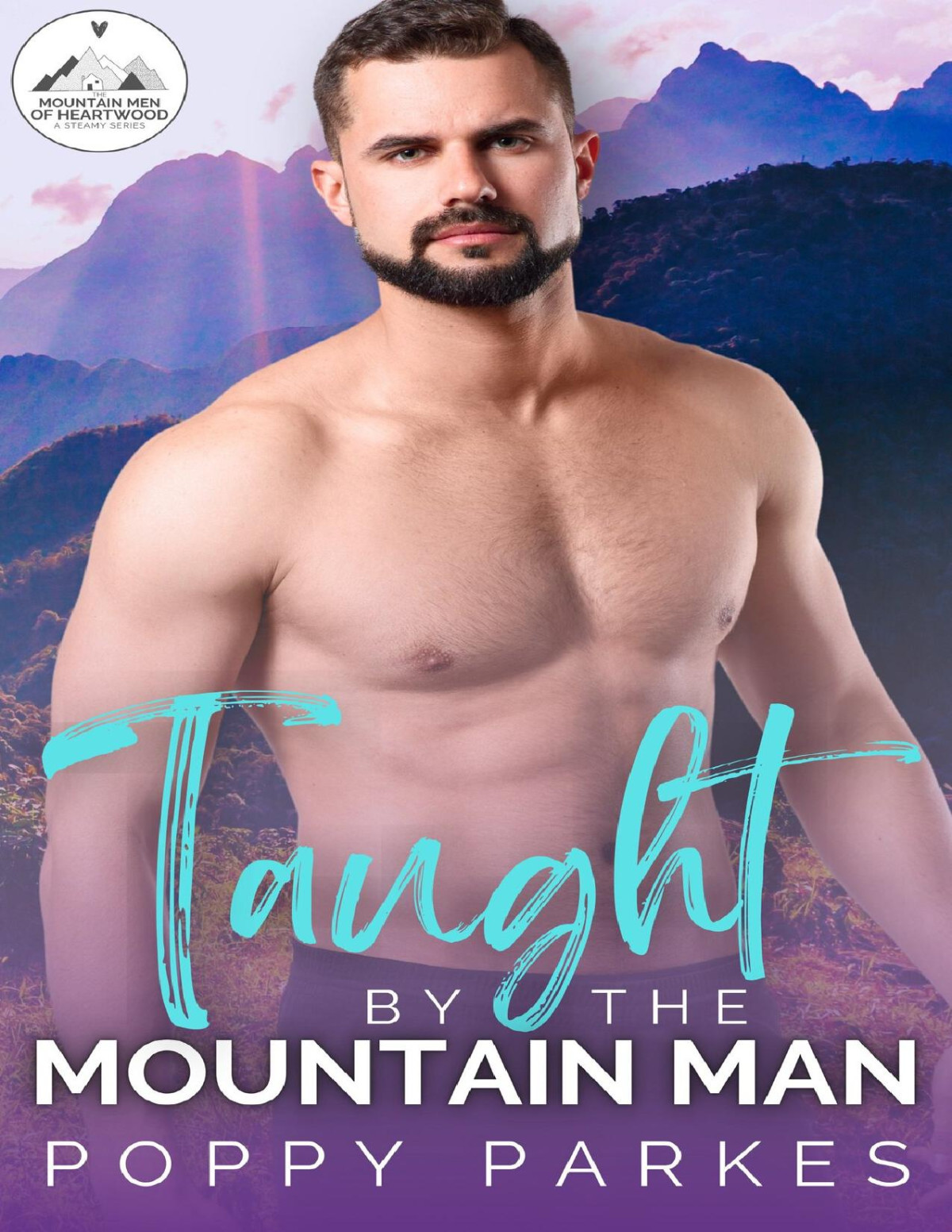 Taught By The Mountain Man A Steamy Small Town Instalove Romance The Mountain Men Of Heartwood Book 6 Poppy Parkes