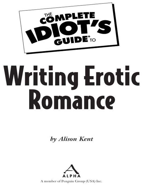 The Complete Idiots Guide To Writing Erotic Romance Alison Kent