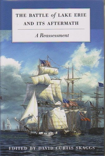 The Battle Of Lake Erie And Its Aftermath A Reassessment David Curtis Skaggs