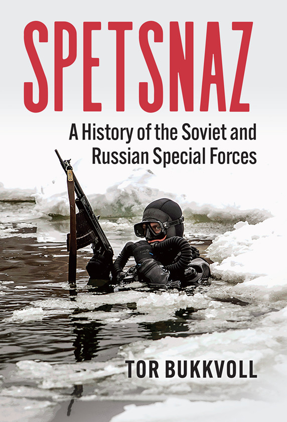 Spetsnaz A History Of The Soviet And Russian Special Forces Tor Bukkvoll