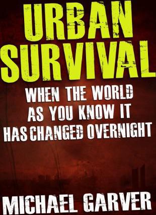 Urban Survival When The World As You Know It Has Changed Overnight Michael Garver