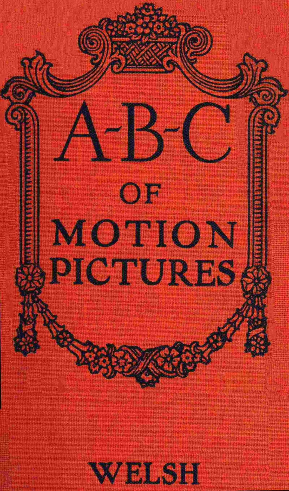 A B C of motion pictures 1st Edition by Robert Emmet Welsh ISBN 1278993703 9781278993706