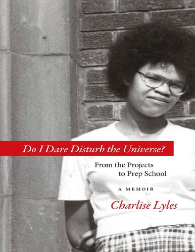 Do I Dare Disturb The Universe From The Projects To Prep School Charlise Lyles Lyles