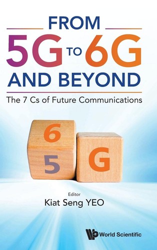 From 5g To 6g And Beyond The 7 Cs Of Future Communications 1st Edition Kiat Seng Yeo