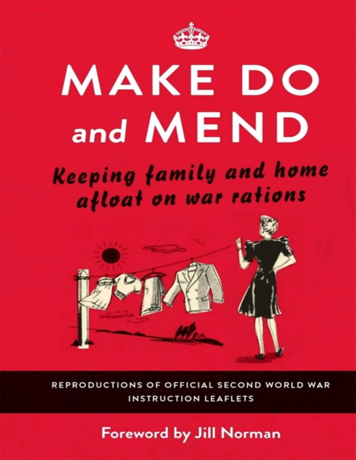 Make Do And Mend Keeping Family And Home Afloat On War Rations Various