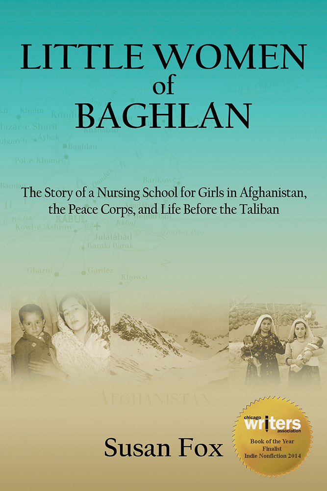 Little Women Of Baghlan The Story Of A Nursing School For Girls In Afghanistan The Peace Corps And Life Before The Taliban Susan Fox