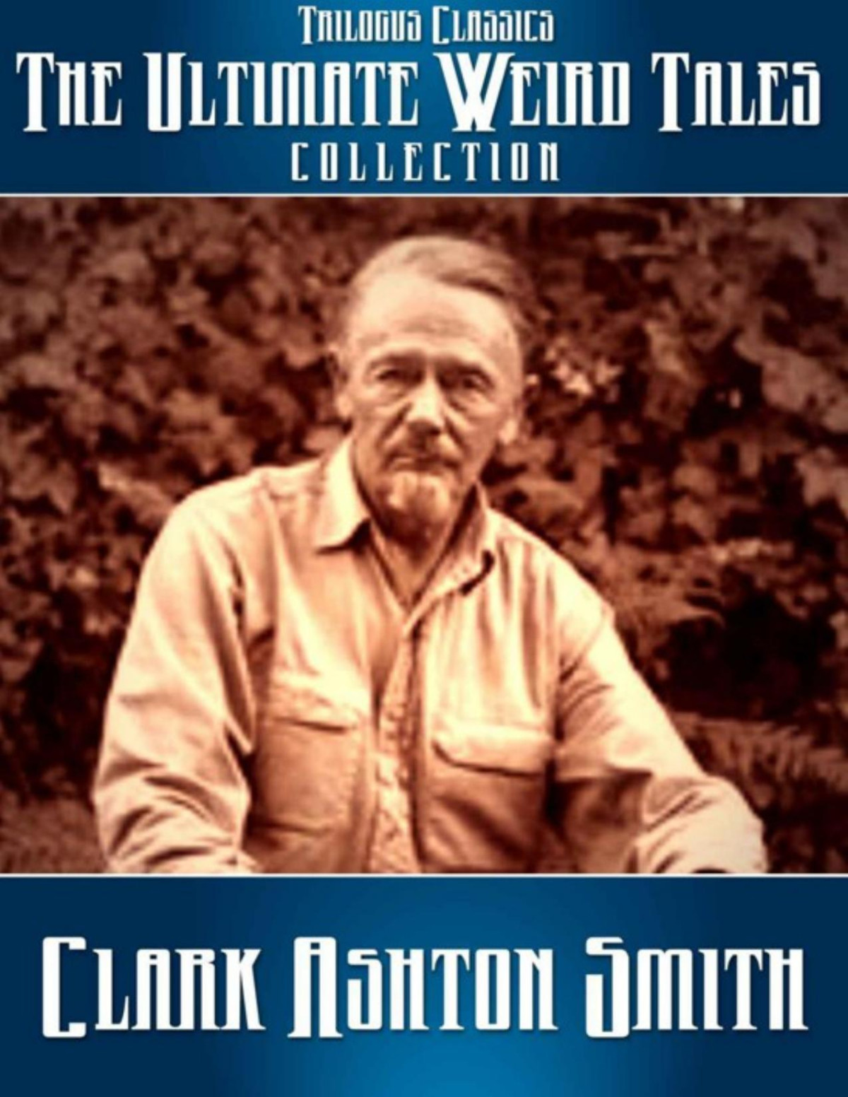 The Ultimate Weird Tales Collection 133 Stories Clark Ashton Smith Trilogus Classics Smith