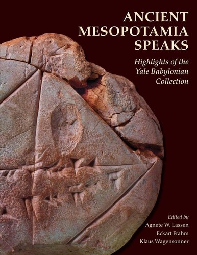 Ancient Mesopotamia Speaks Highlights Of The Yale Babylonian Collection Illustrated Agnete W Lassen