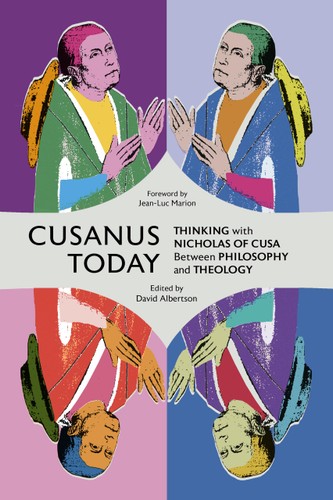 Cusanus Today Thinking With Nicholas Of Cusa Between Philosophy And Theology 3rd Edition David Albertson